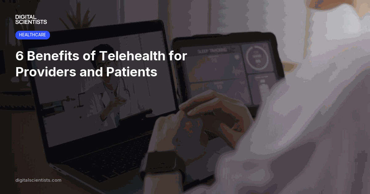 6 Benefits of Telehealth for Providers and Patients
