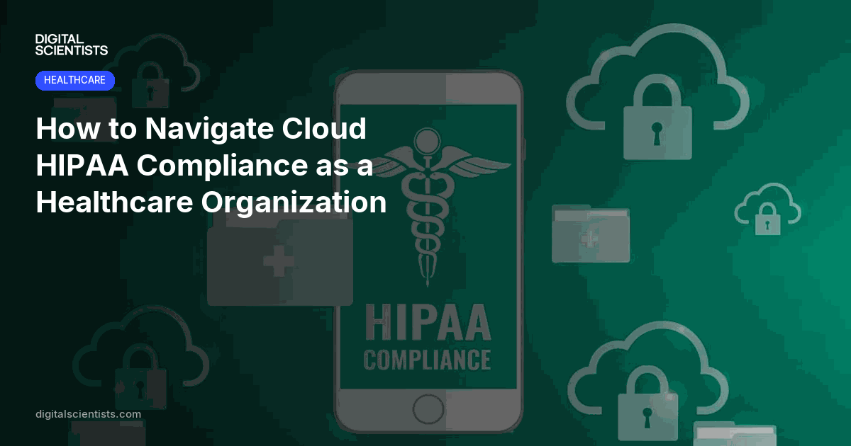 How to Navigate Cloud HIPAA Compliance as a Healthcare Organization