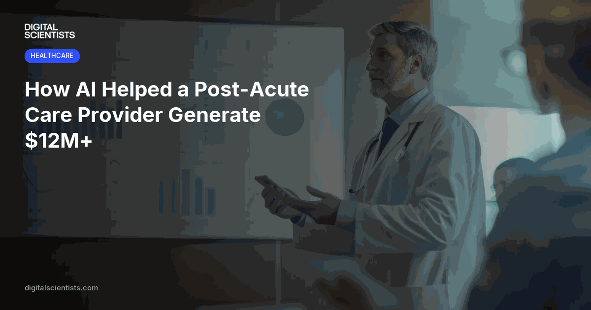 How AI Helped a Post-Acute Care Provider Generate $12M+