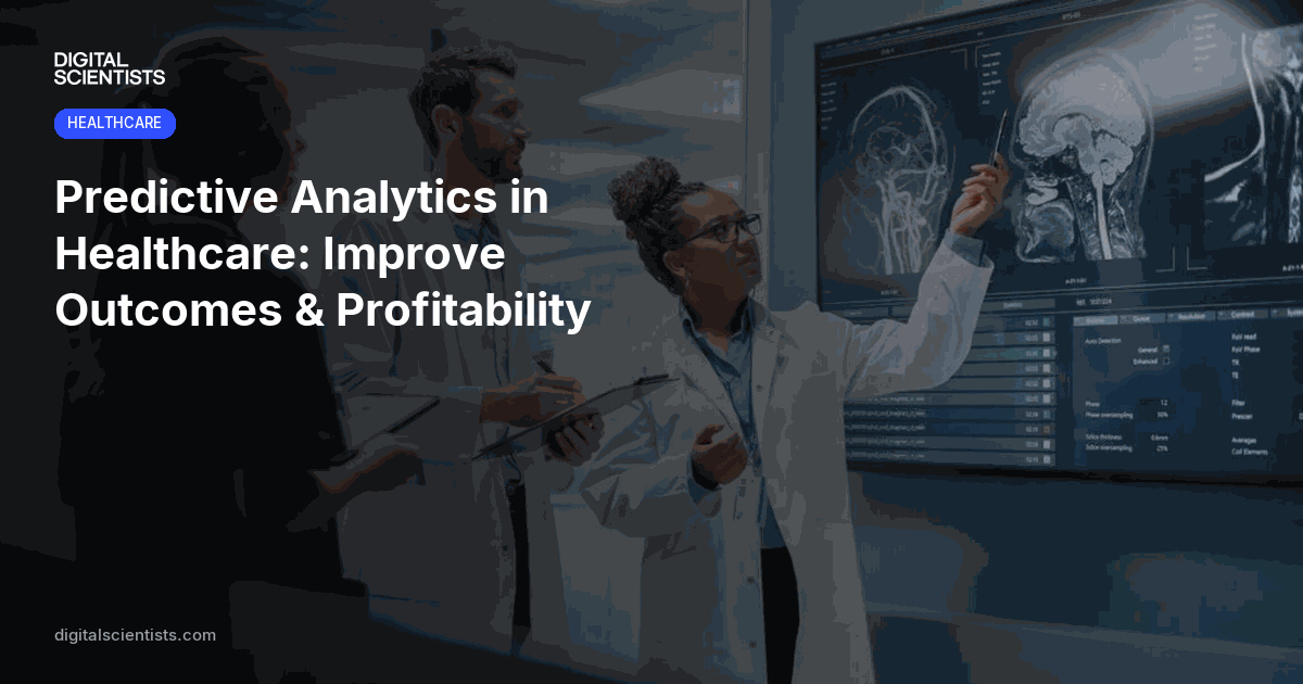 Predictive Analytics in Healthcare: Improve Outcomes & Profitability